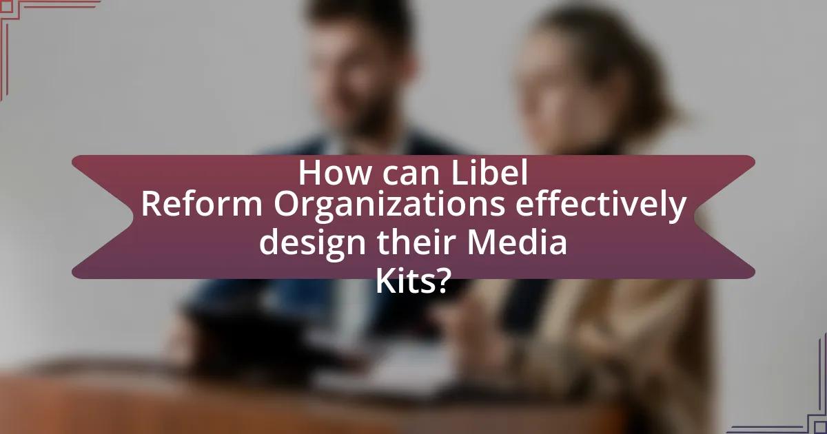 How can Libel Reform Organizations effectively design their Media Kits?