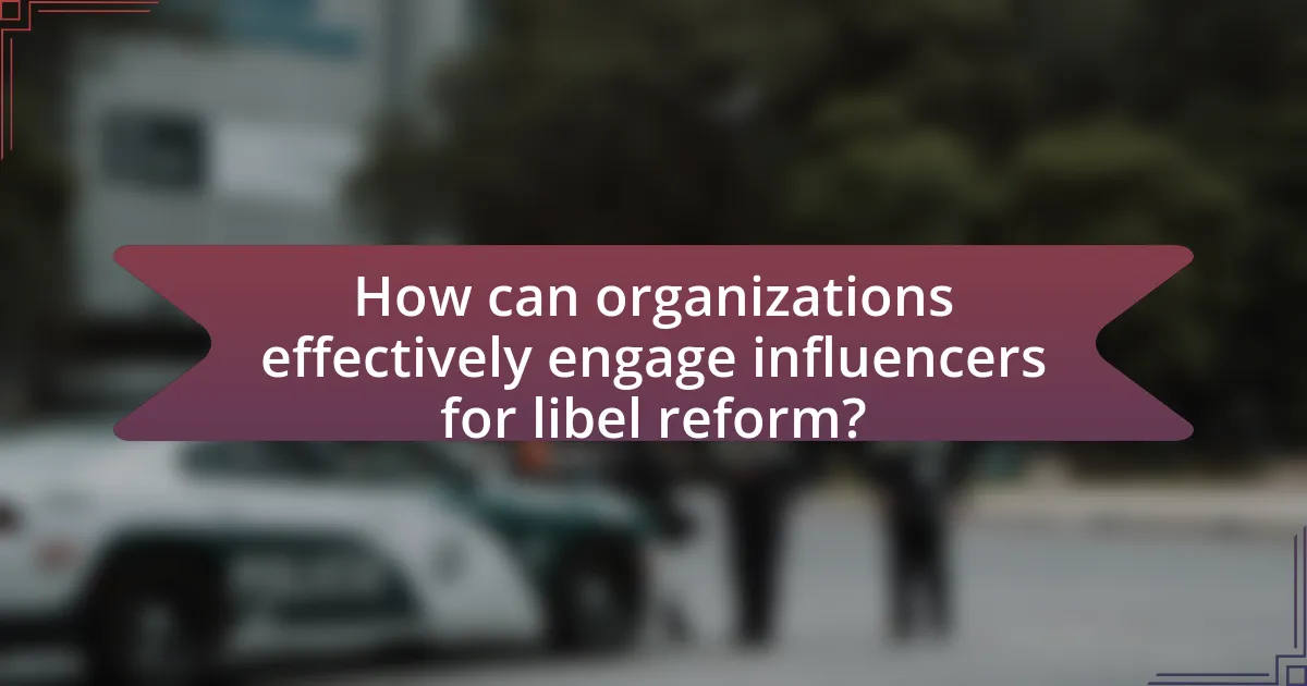 How can organizations effectively engage influencers for libel reform?