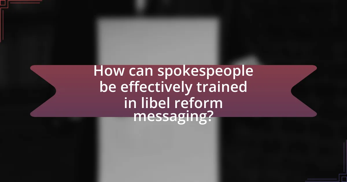 How can spokespeople be effectively trained in libel reform messaging?