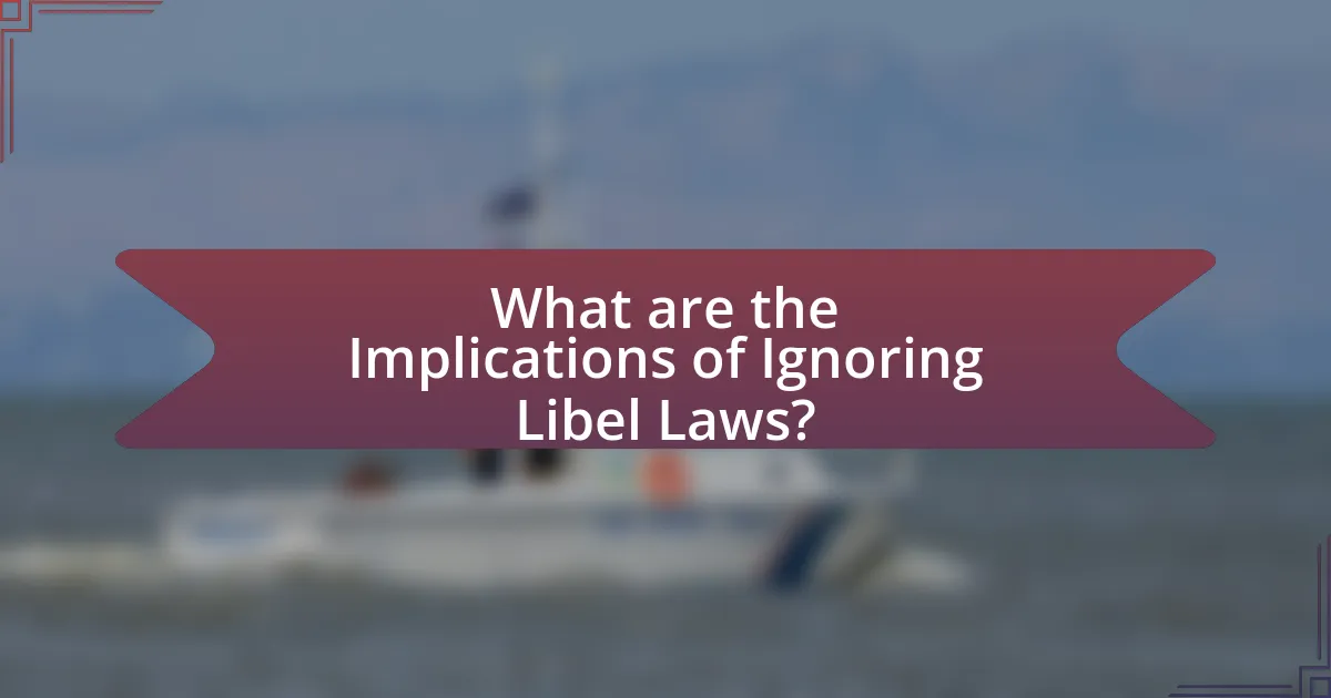 What are the Implications of Ignoring Libel Laws?