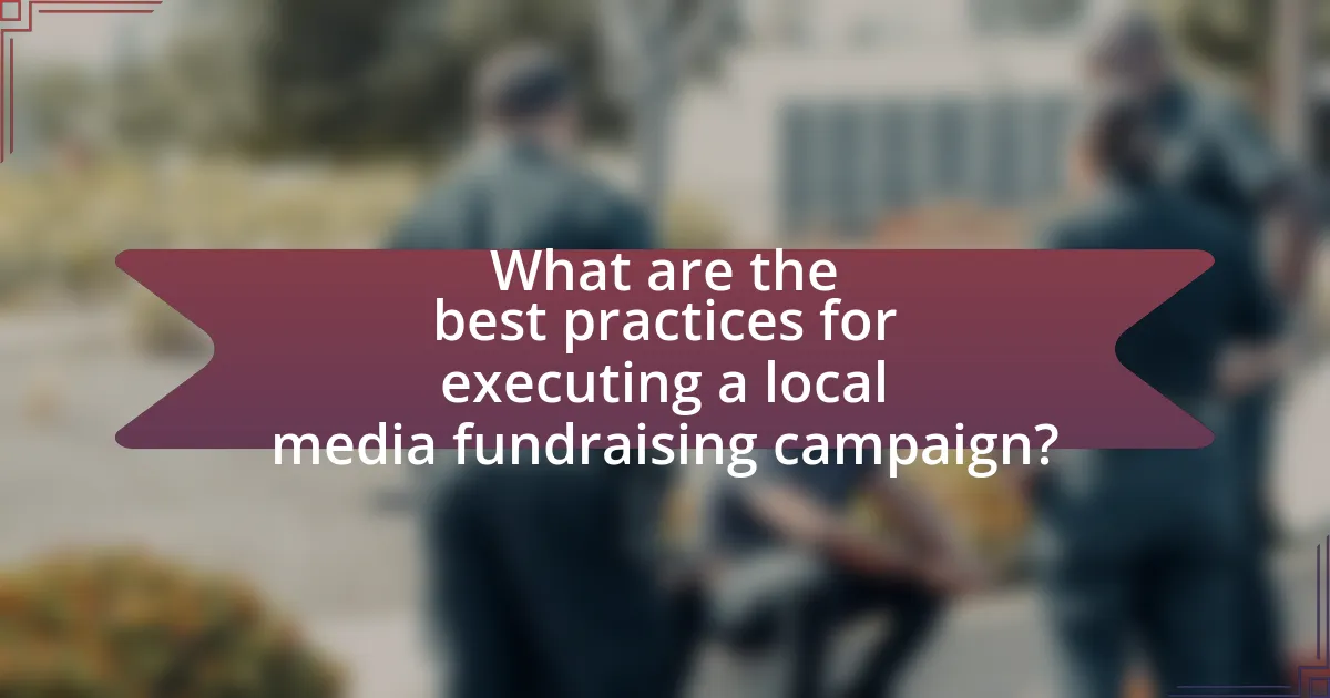 What are the best practices for executing a local media fundraising campaign?