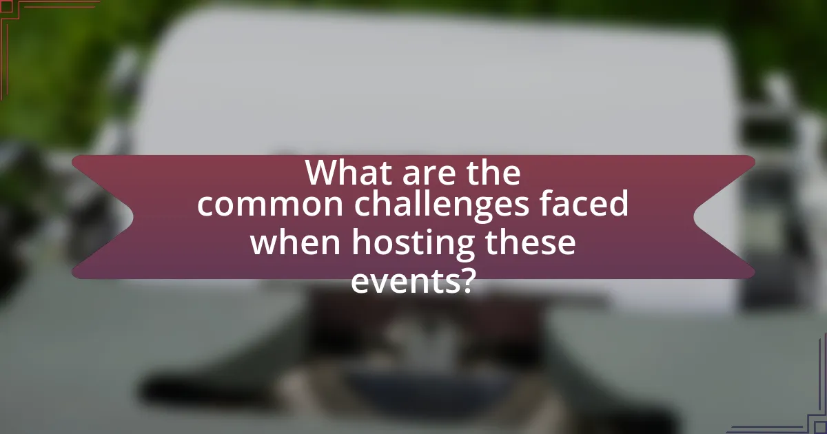 What are the common challenges faced when hosting these events?