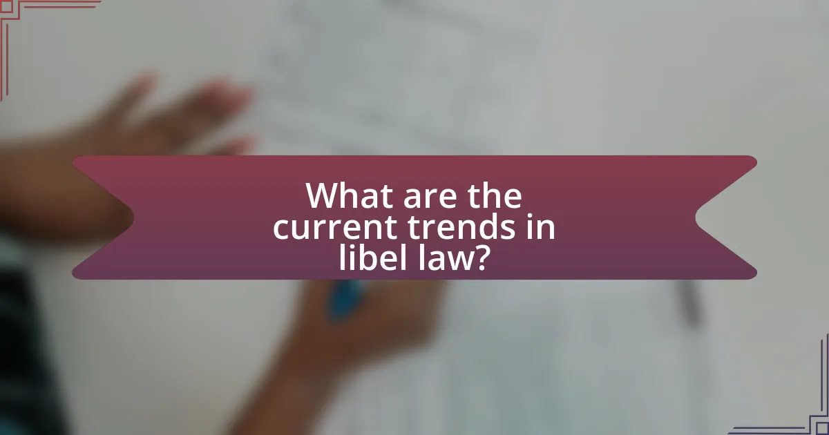 What are the current trends in libel law?