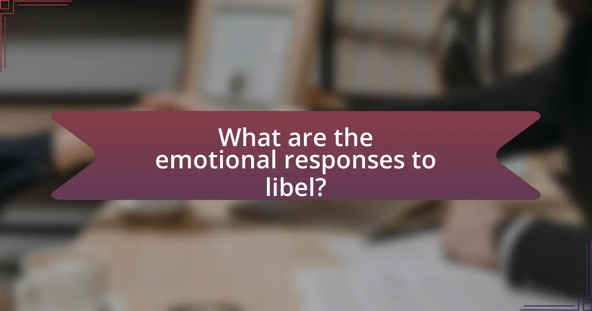 What are the emotional responses to libel?