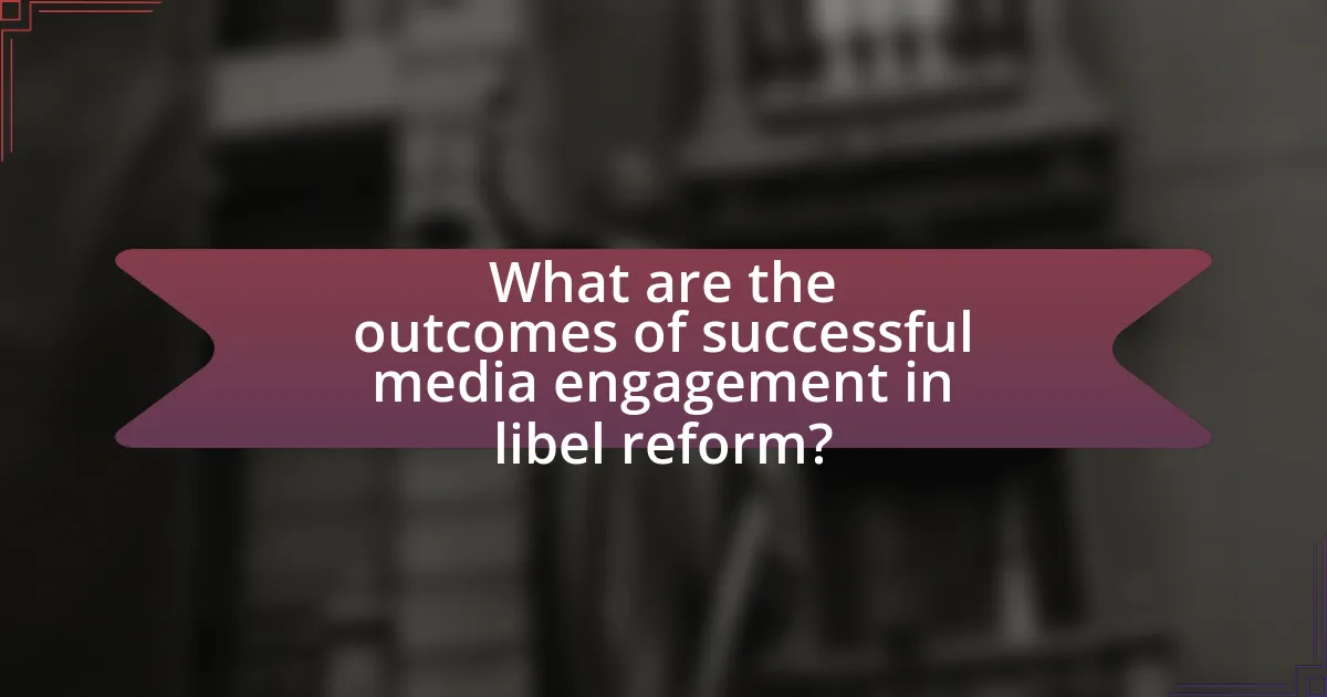 What are the outcomes of successful media engagement in libel reform?