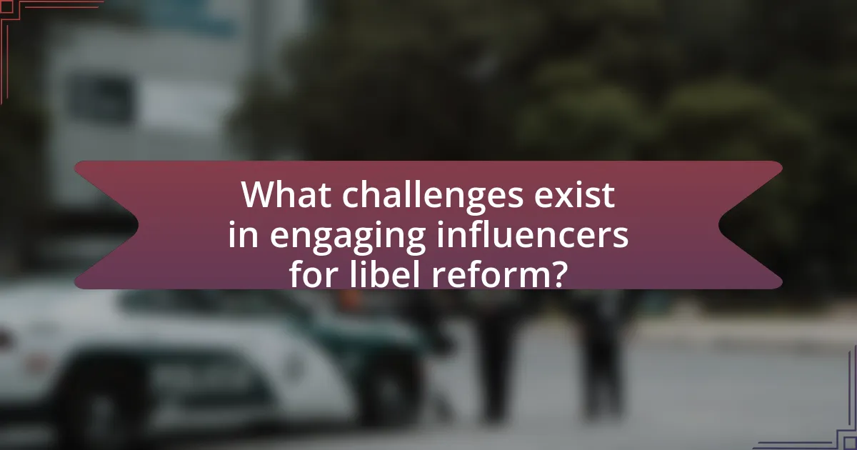 What challenges exist in engaging influencers for libel reform?