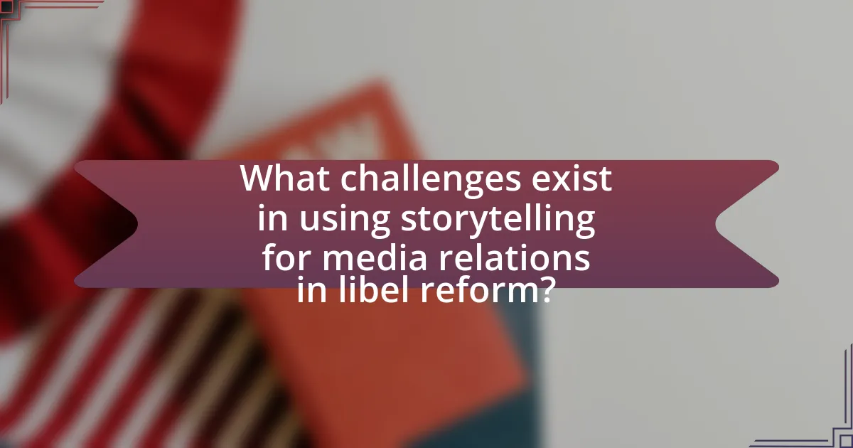 What challenges exist in using storytelling for media relations in libel reform?