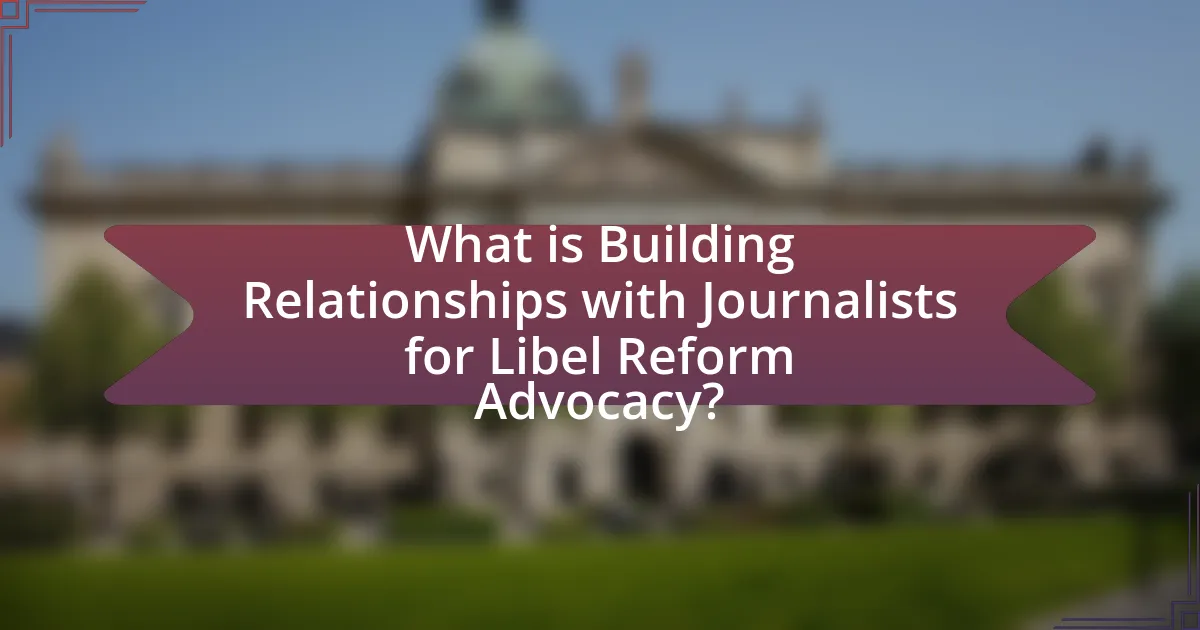 What is Building Relationships with Journalists for Libel Reform Advocacy?