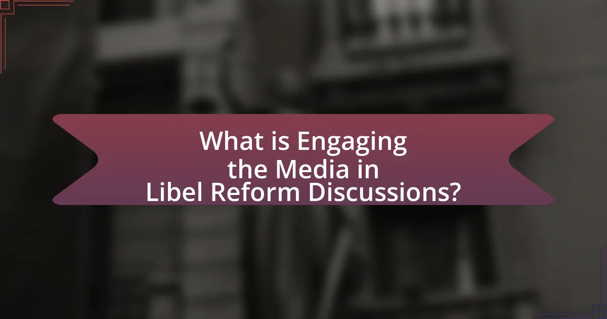 What is Engaging the Media in Libel Reform Discussions?
