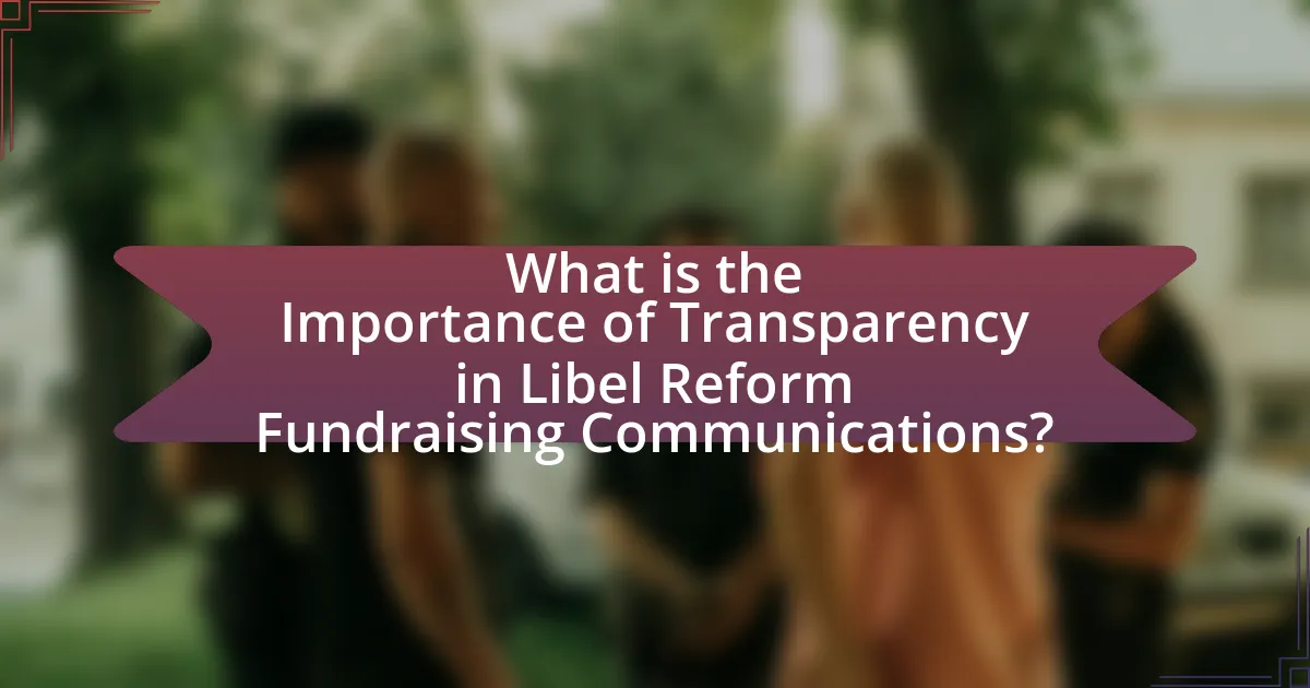 What is the Importance of Transparency in Libel Reform Fundraising Communications?