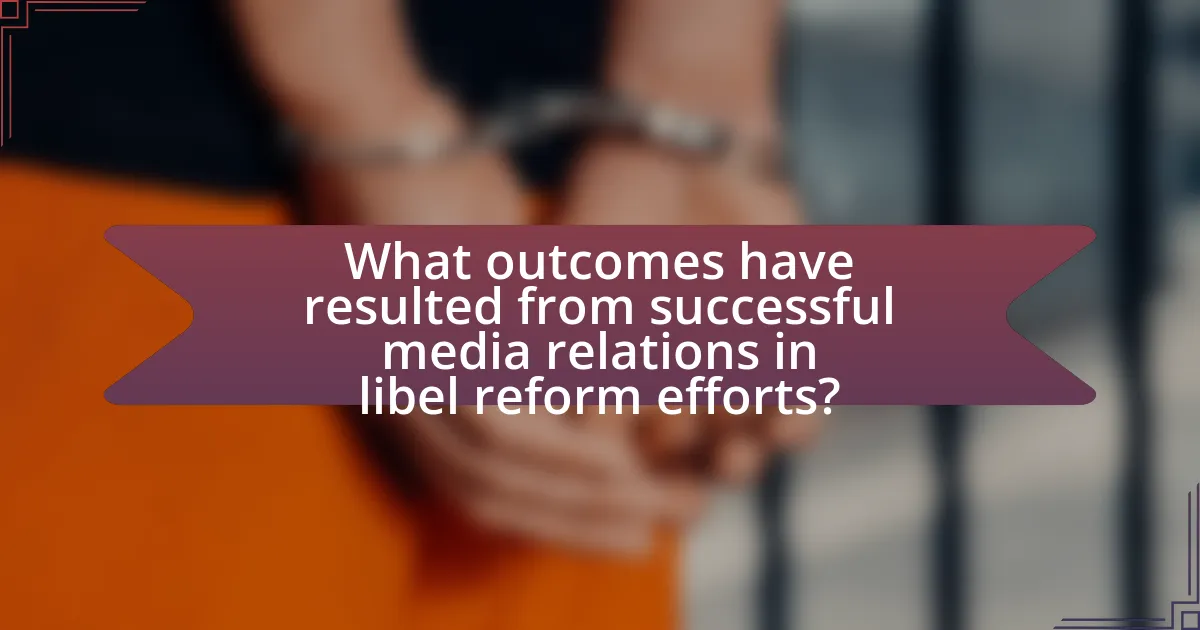 What outcomes have resulted from successful media relations in libel reform efforts?
