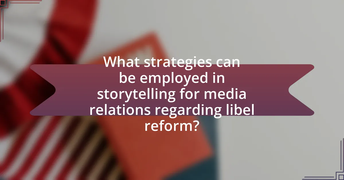 What strategies can be employed in storytelling for media relations regarding libel reform?