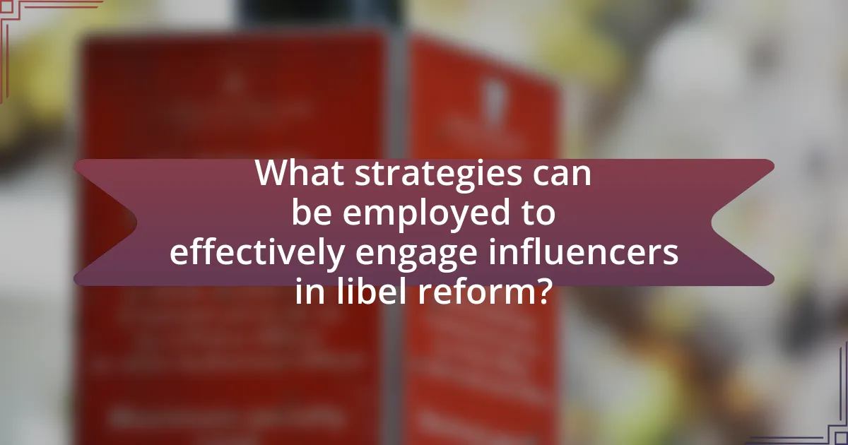 What strategies can be employed to effectively engage influencers in libel reform?
